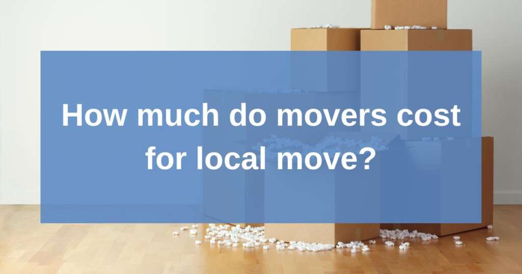 Stacked moving boxes in a room with packing peanuts scattered on the floor, with a blue overlay displaying the text: How much do movers cost for local move?